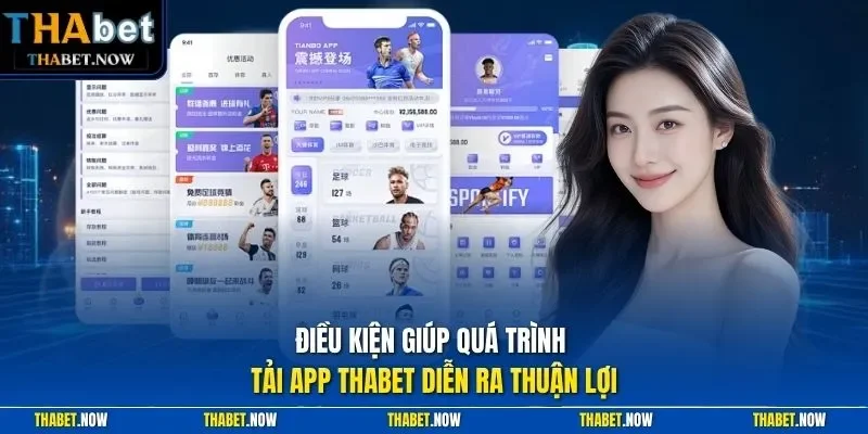 Điều kiện giúp quá trình tải app Thabet diễn ra thuận lợi