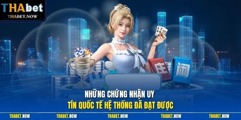 Những chứng nhận uy tín quốc tế hệ thống đã đạt được