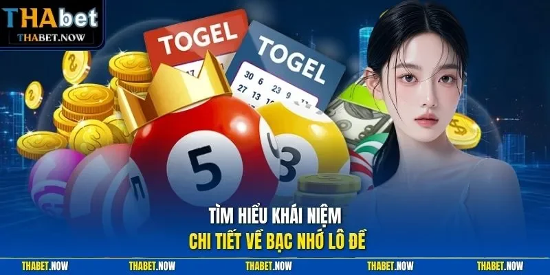 Tìm hiểu khái niệm chi tiết về bạc nhớ lô đề
